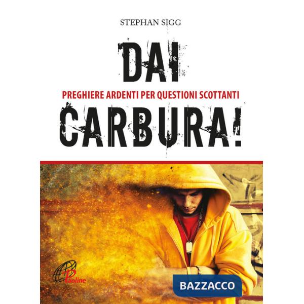 Dai, carbura! Preghiere ardenti per questioni scottanti. Ediz. a colori