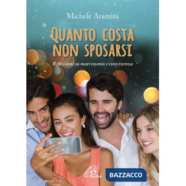 Quanto costa non sposarsi. Riflessioni su matrimonio e convivenza