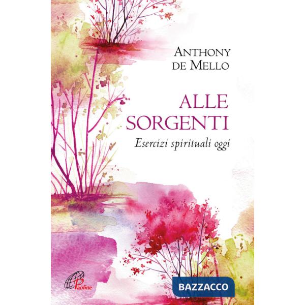Alle sorgenti. Esercizi spirituali oggi. Nuova ediz.