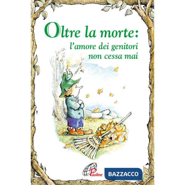 Oltre la morte. L'amore dei genitori non cessa mai. Ediz. illustrata