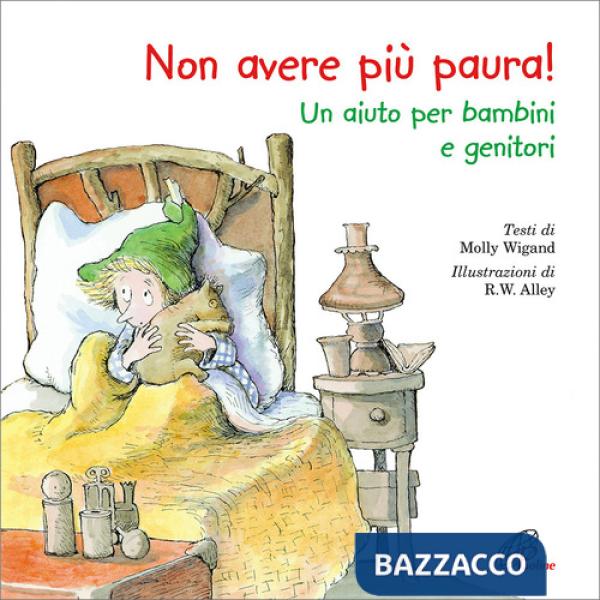 Non avere più paura! Un aiuto per bambini e genitori. Ediz. illustrata