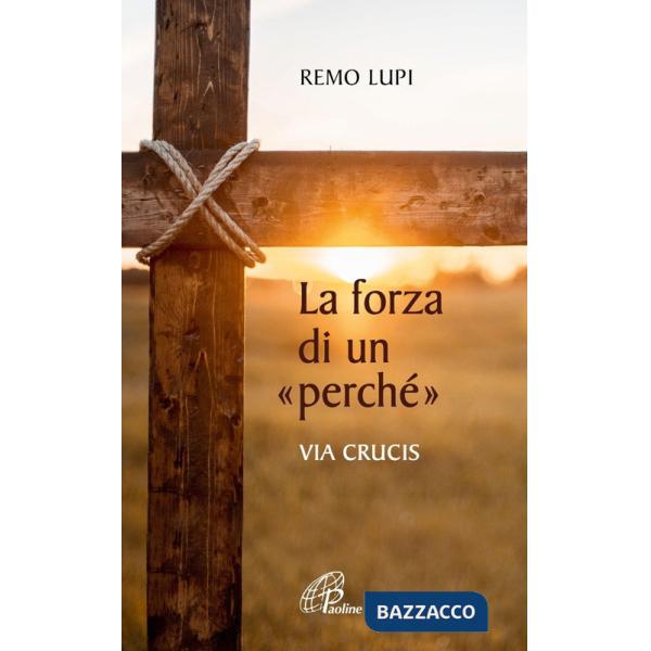 Forza di un «perché». Via crucis (La)