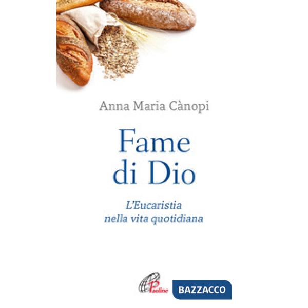Fame di Dio. L'Eucaristia nella vita quotidiana. Nuova ediz.