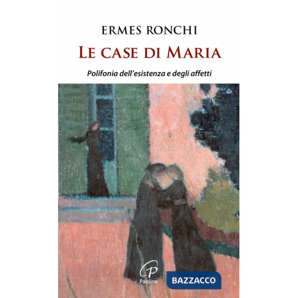 Case di Maria. Polifonia dell'esistenza e degli affetti (Le)