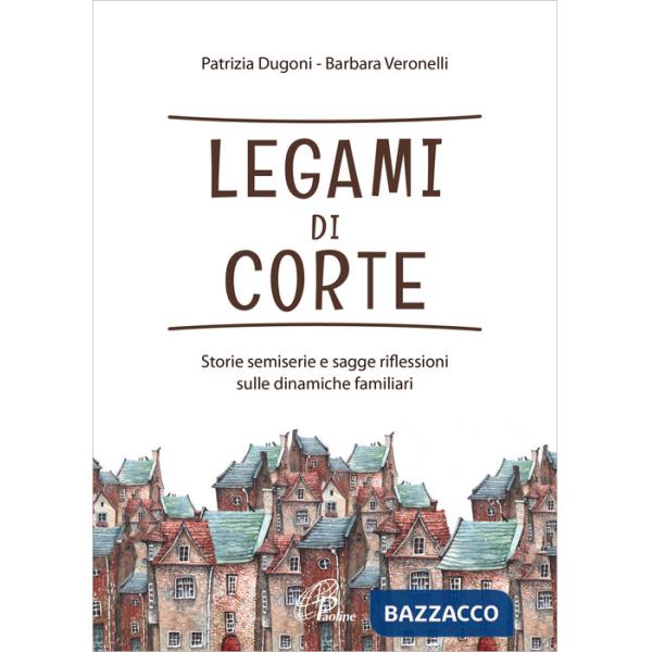 Legami di corte. Storie semiserie e sagge riflessioni sulle dinamiche familiari. Ediz. integrale