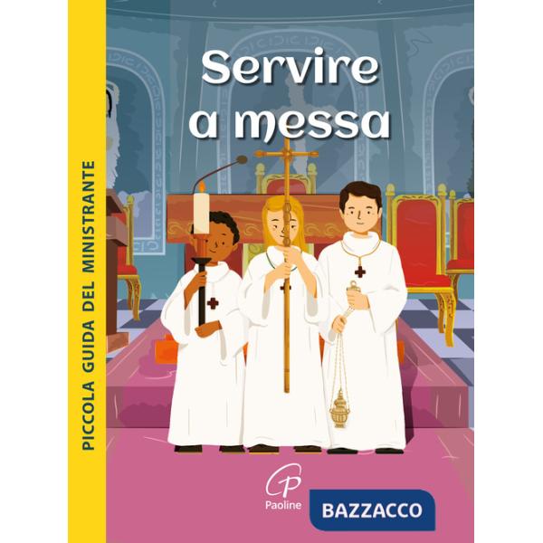 Servire a Messa. Piccola guida del ministrante. Ediz. illustrata