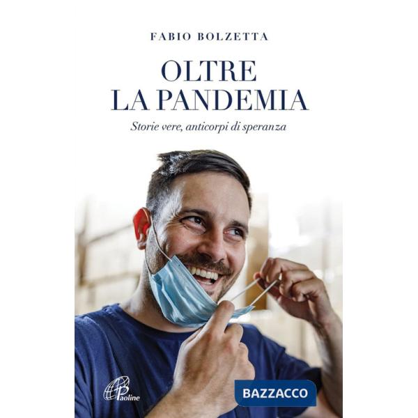 Oltre la pandemia. Storie vere, anticorpi di speranza