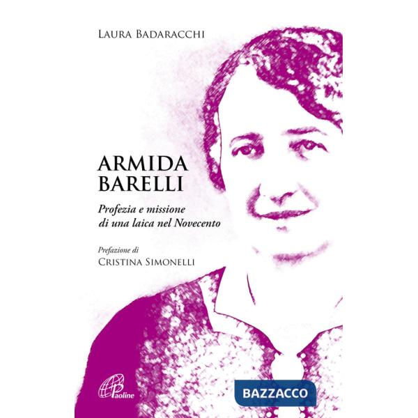 Armida Barelli. Profezia e missione di una laica nel Novecento