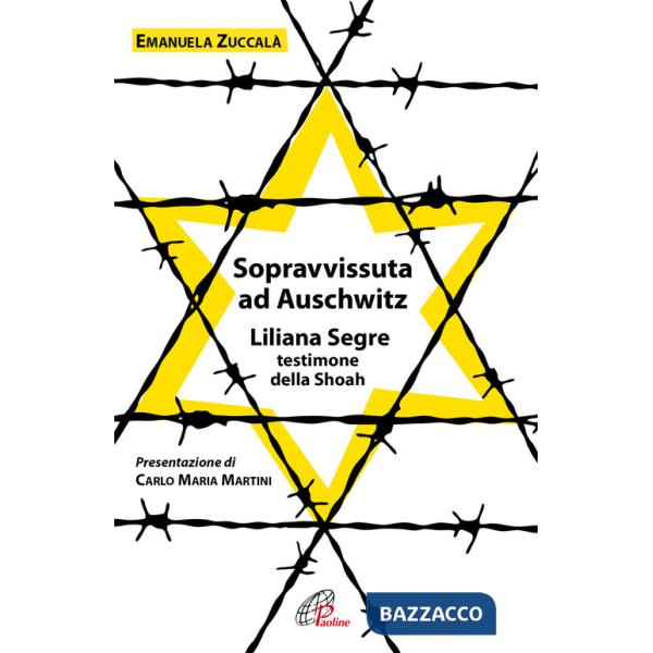 Sopravvissuta ad Auschwitz. Liliana Segre, testimone della Shoah. Nuova ediz.