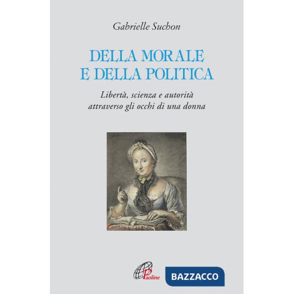 Della morale e della politica. Libertà, scienza e autorità attraverso gli occhi di una donna