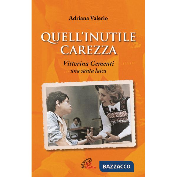 Quell'inutile carezza. Vittorina Gementi, una santa laica