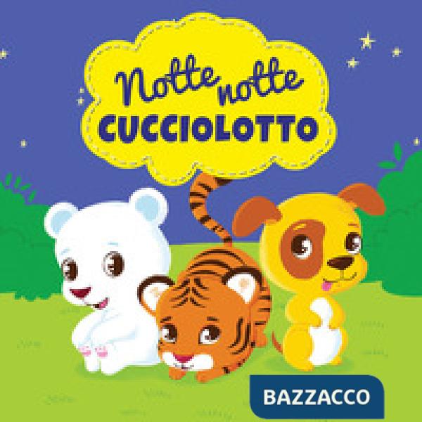Notte notte cucciolotto. Ediz. illustrata