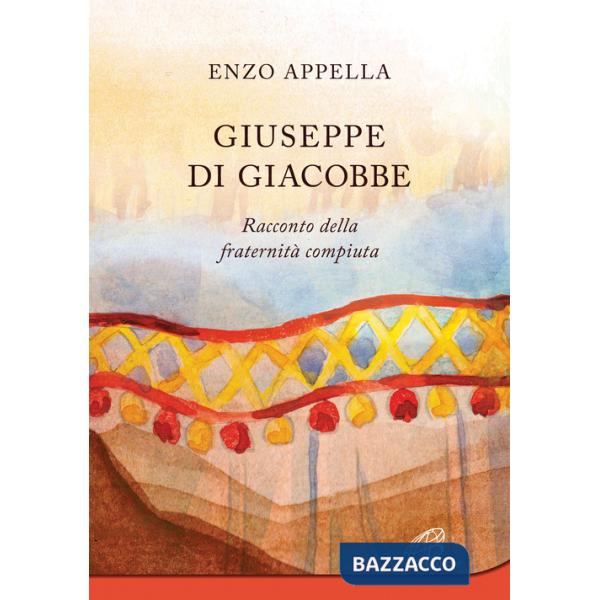 Giuseppe di Giacobbe. Racconto della fraternità compiuta