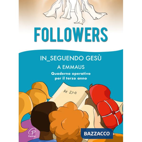 Followers. Inseguendo Gesù a Emmaus. Quaderno operativo per il terzo anno. Ediz. a colori