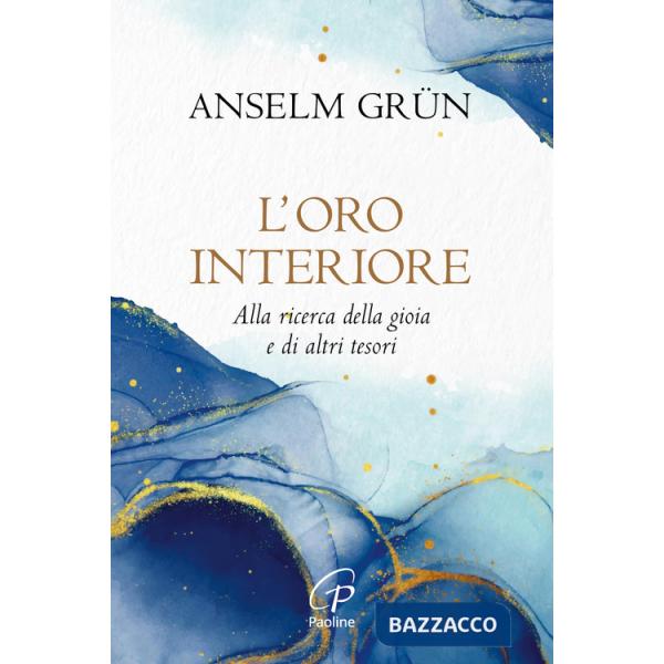 Oro interiore. Alla ricerca della gioia e di altri tesori. Nuova ediz. (L')