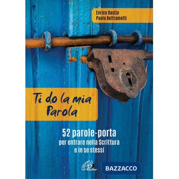 Ti do la mia parola. 52 parole-porta per entrare nella Scrittura e in se stessi. Ediz. a colori. Con QR Code