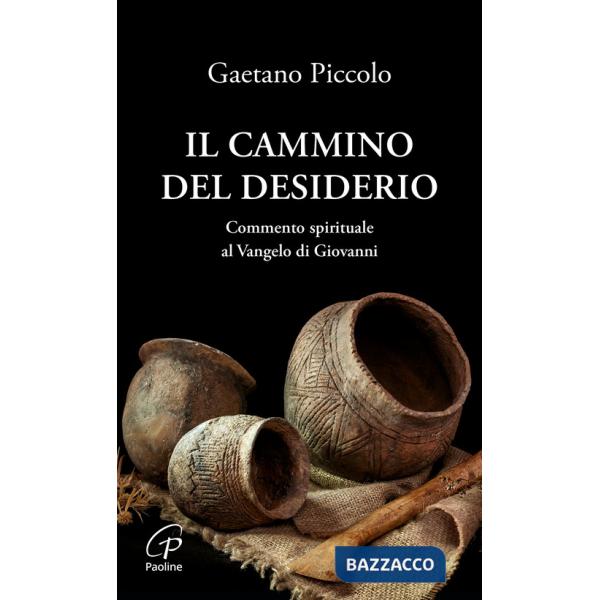 Cammino del desiderio. Commento spirituale al Vangelo di Giovanni (il)