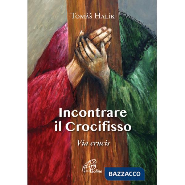 Incontrare il crocifisso. Via Crucis