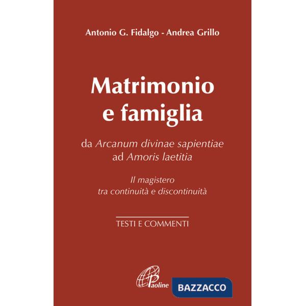 Matrimonio e famiglia. Da Arcanum Divinae Sapientiae ad Amoris laetitia. Il magistero tra continuità e discontinuità. Testi e co