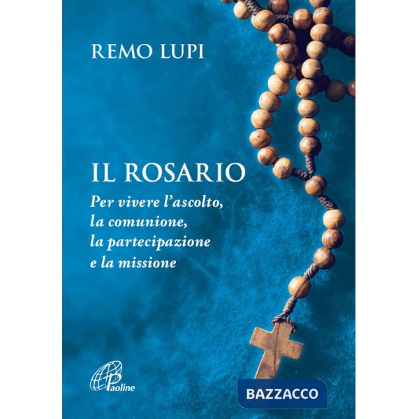 Rosario. Per vivere l'ascolto, la comunione, la partecipazione e la missione (Il)
