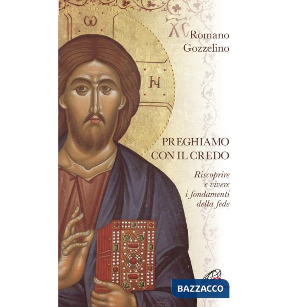Preghiamo con il Credo. Riscoprire e vivere i fondamenti della fede