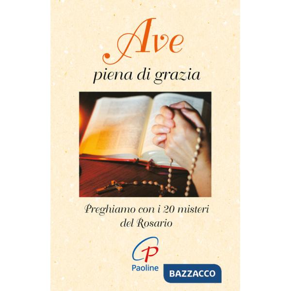 Ave piena di grazia. Preghiamo con i 20 misteri del rosario