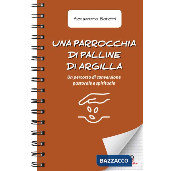 Parrocchia di palline di argilla. Un percorso di conversione pastorale e spirituale (Una)
