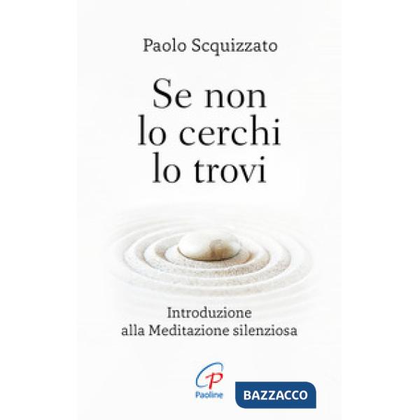 Se non lo cerchi lo trovi. Introduzione alla meditazione silenziosa