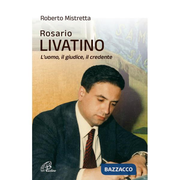 Rosario Livatino. L'uomo, il giudice, il credente. Nuova ediz.