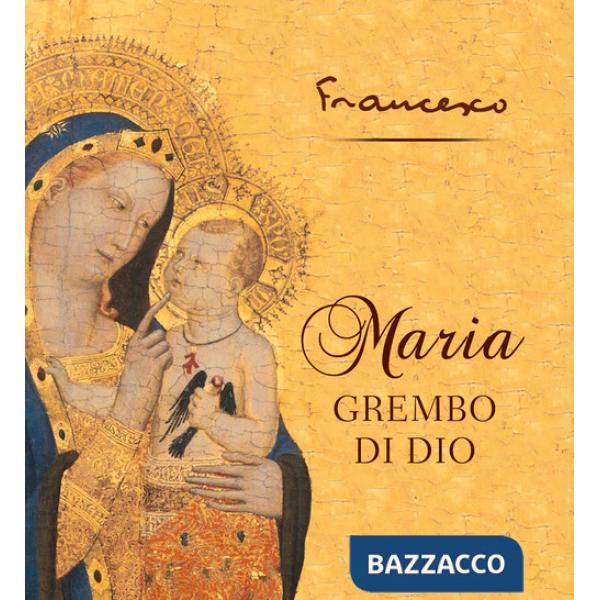 Maria grembo di Dio. Ediz. a colori