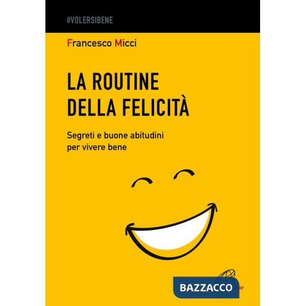 Routine della felicità. Segreti e buone abitudini per vivere bene (La)