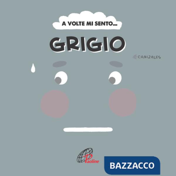 A volte mi sento... Grigio. Ediz. illustrata