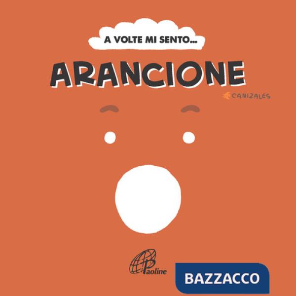 A volte mi sento... Arancione. Ediz. illustrata