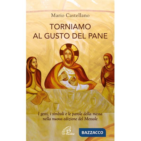 Torniamo al gusto del pane. I gesti, i simboli e le parole della messa nella nuova edizione del Messale