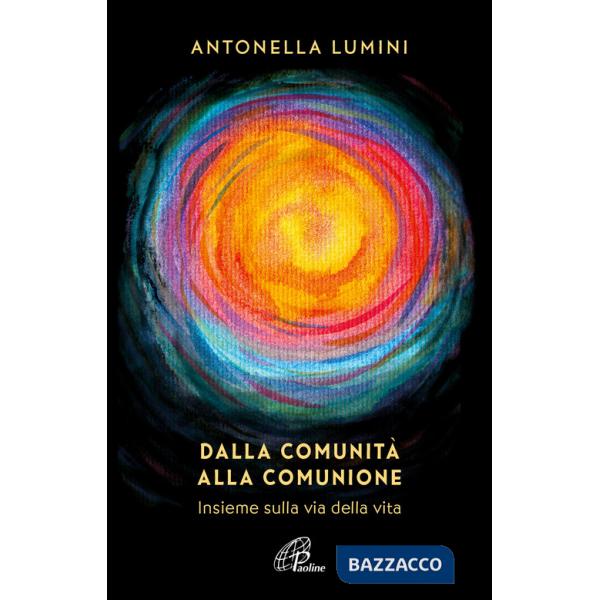 Dalla comunità alla comunione. Insieme sulla via della vita