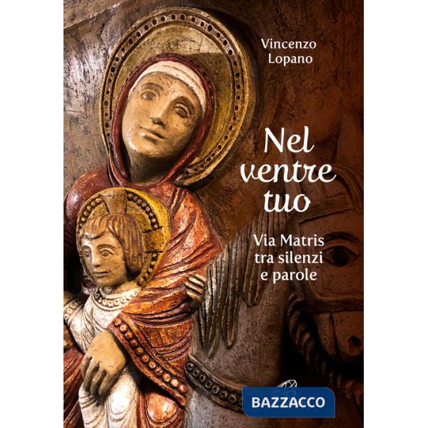 Nel ventre tuo. Via Matris tra silenzi e parole