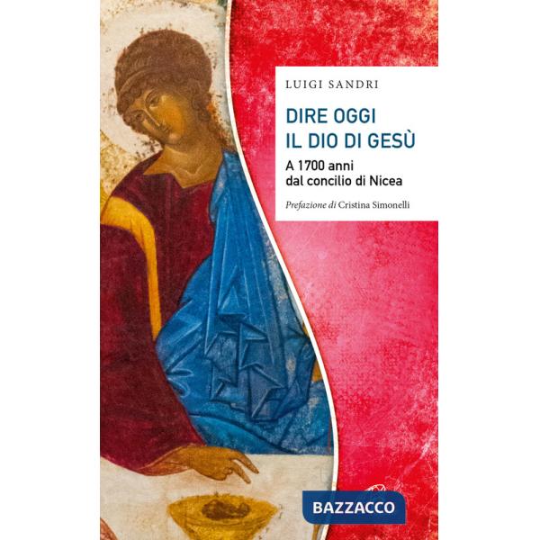 Dire oggi il Dio di Gesù. A 1700 anni dal concilio di Nicea