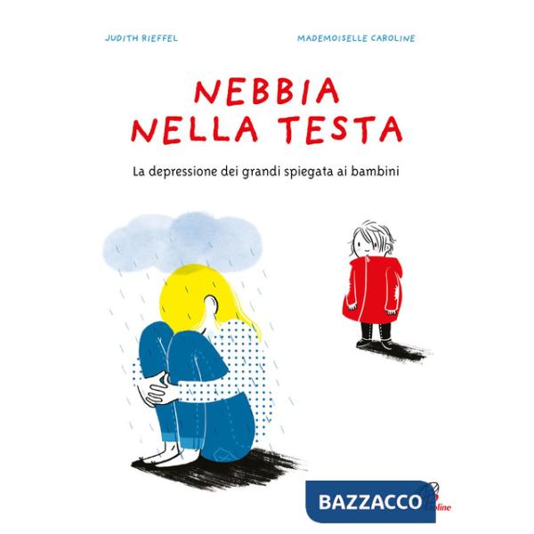 Nebbia nella testa. La depressione dei grandi spiegata ai bambini. Ediz. a colori