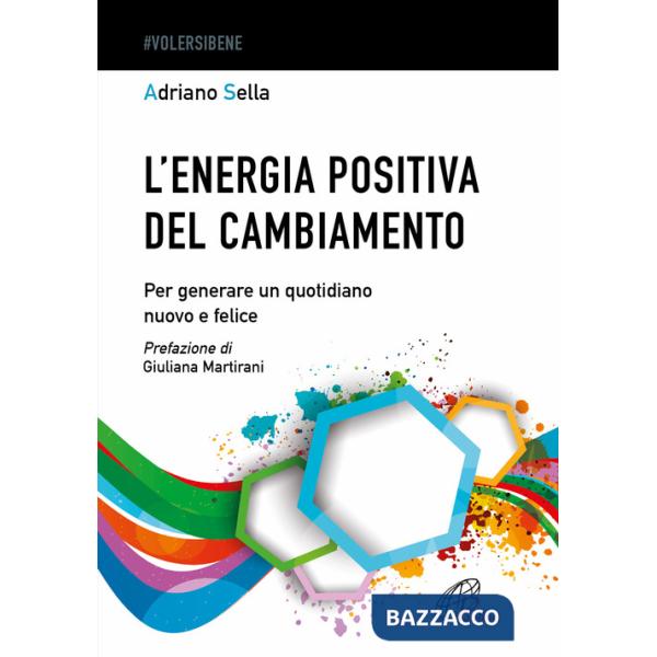 Energia positiva del cambiamento. Per generare un quotidiano nuovo e felice (L')