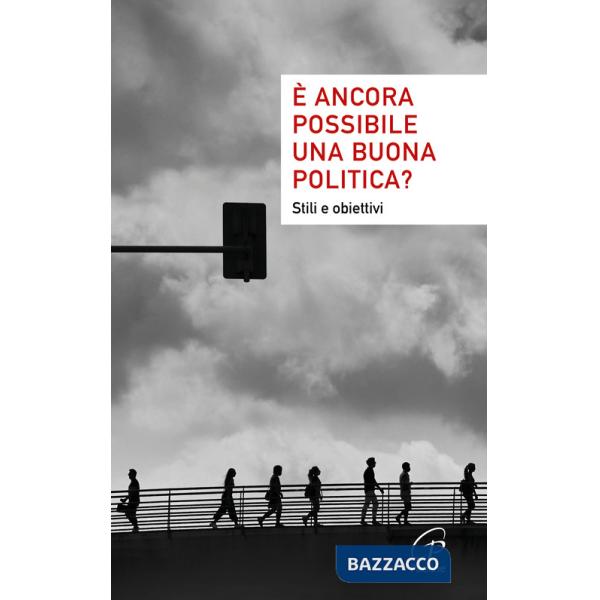 È ancora possibile una buona politica? Stili e obiettivi
