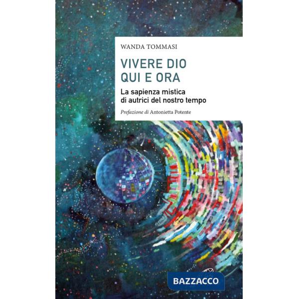 Vivere Dio qui e ora. La sapienza mistica di autrici del nostro tempo
