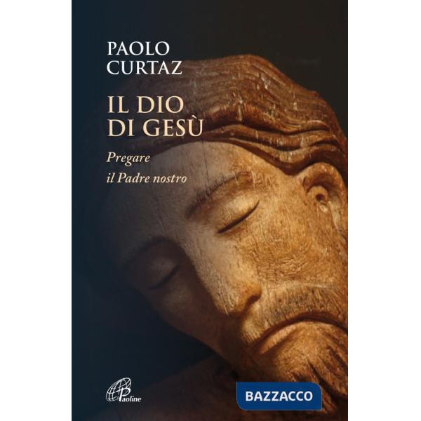 Dio di Gesù. Pregare il Padre nostro (Il)