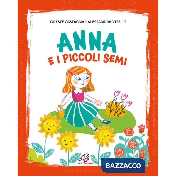 Anna e i piccoli semi. Ediz. illustrata