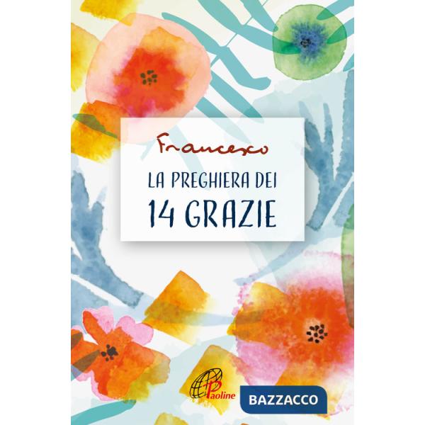 Preghiera dei 14 grazie. Ediz. illustrata (La)