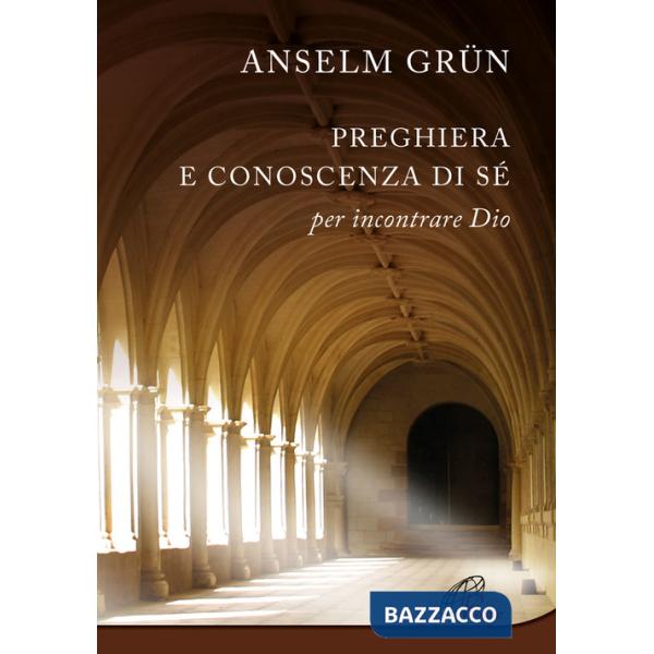 Preghiera e conoscenza di sé. Per incontrare Dio. Nuova ediz.