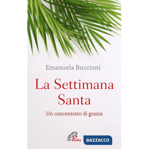 Settimana santa. Un concentrato di grazia (La)