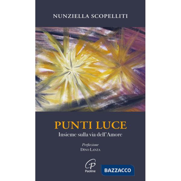 Punti luce. Insieme sulla via dell'amore