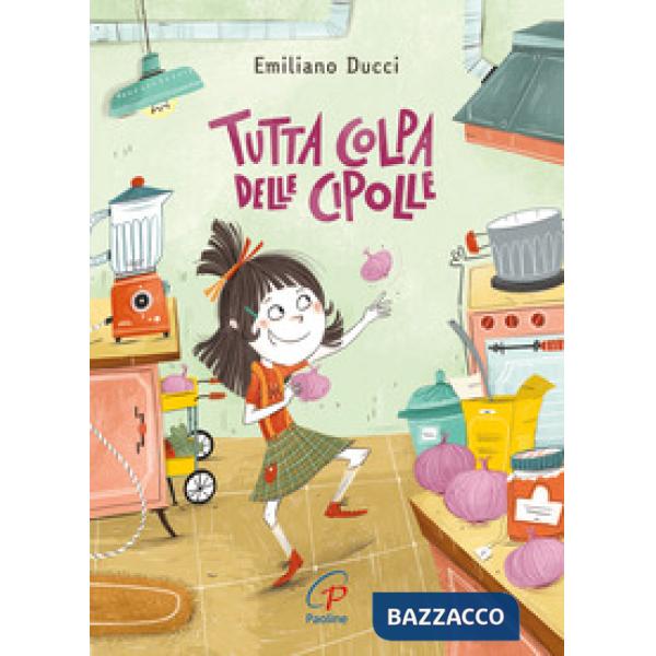 Tutta colpa delle cipolle. Ediz. illustrata