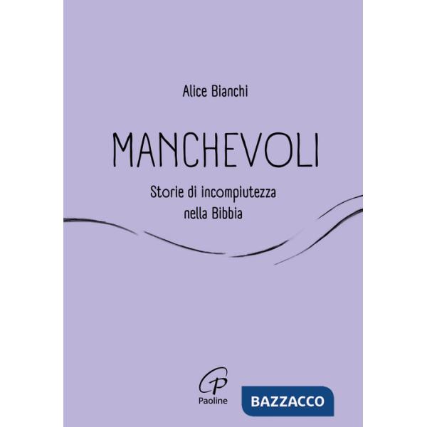 Manchevoli. Storie di incompiutezza nella Bibbia