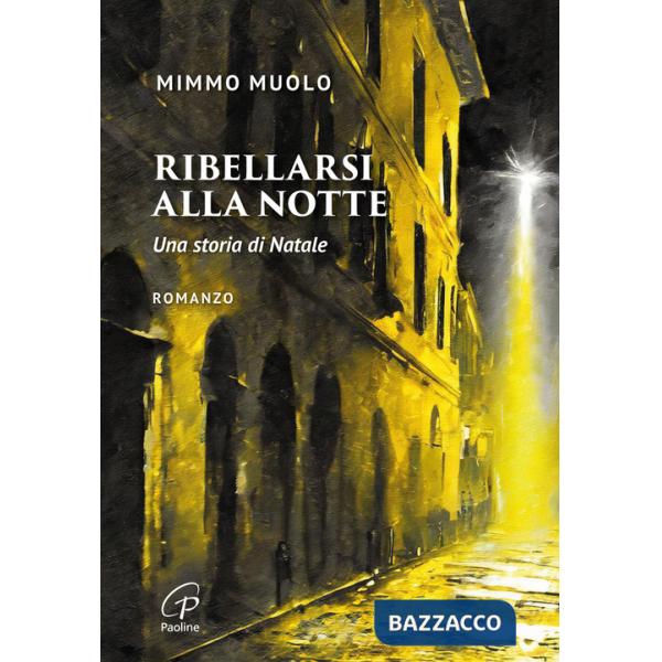 Ribellarsi alla notte. Una storia di Natale